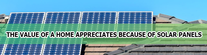 According to the Latest Reports, The Value of a Home Appreciates because of Solar Panels