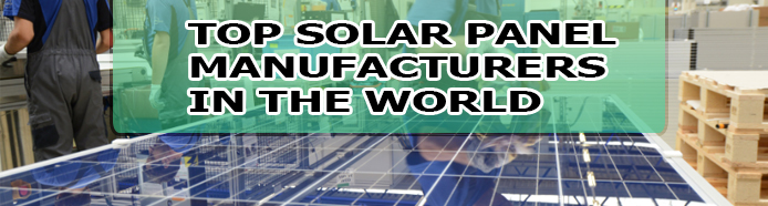 The Top 10 Solar Panel Manufacturers in the World