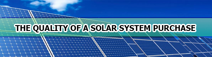 Getting What You Pay For – What To Consider In Evaluating The Quality Of A Solar System Purchase